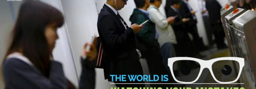 The World Is Watching Your Mistakes